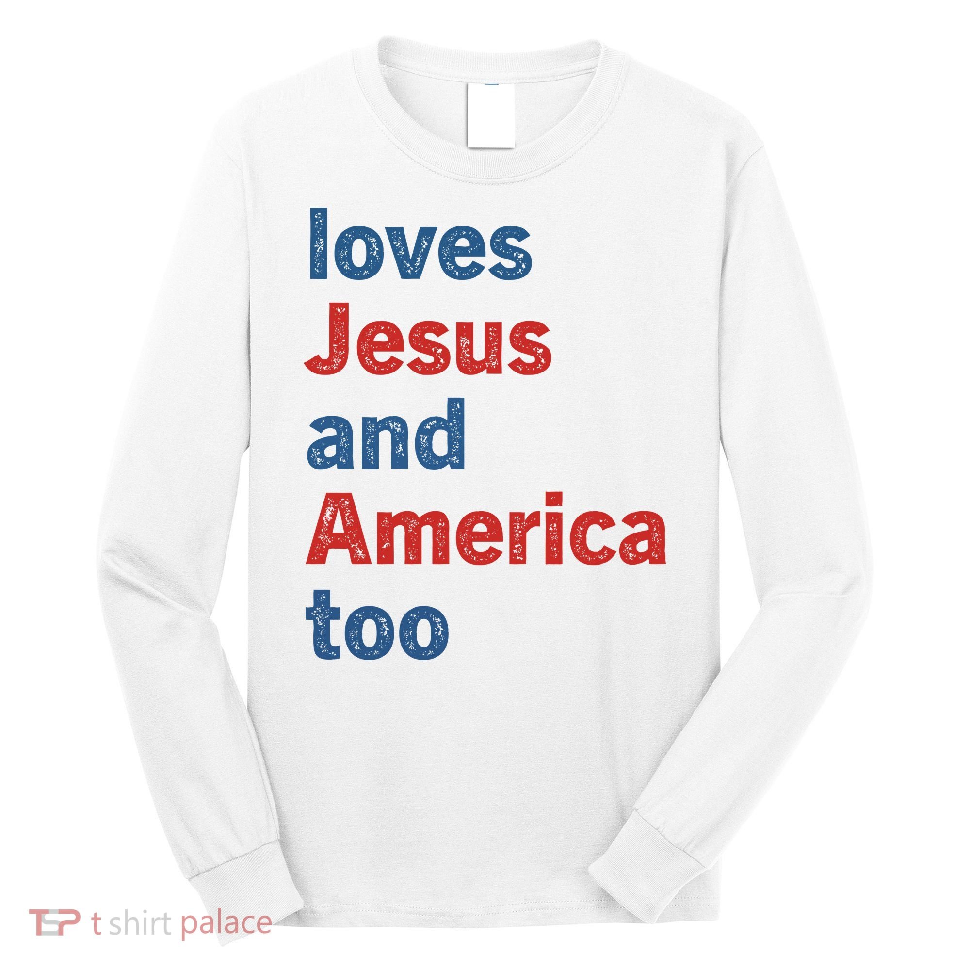 Loves Jesus And America Too Long Sleeve Shirt