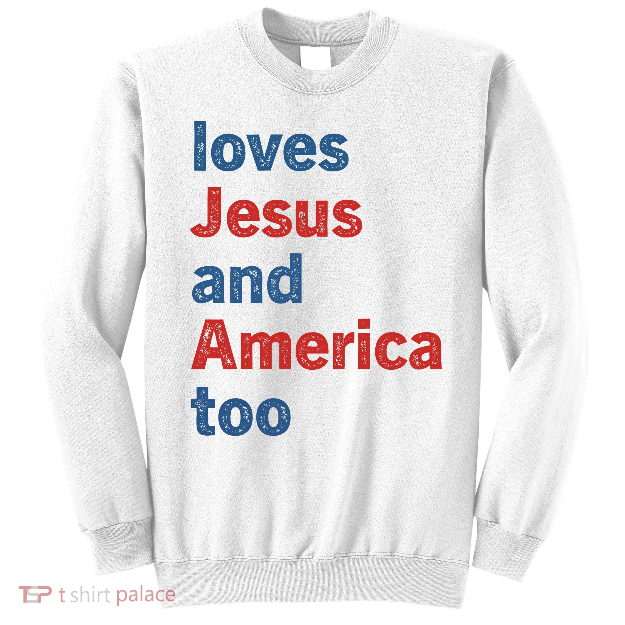 Loves Jesus And America Too Sweatshirt