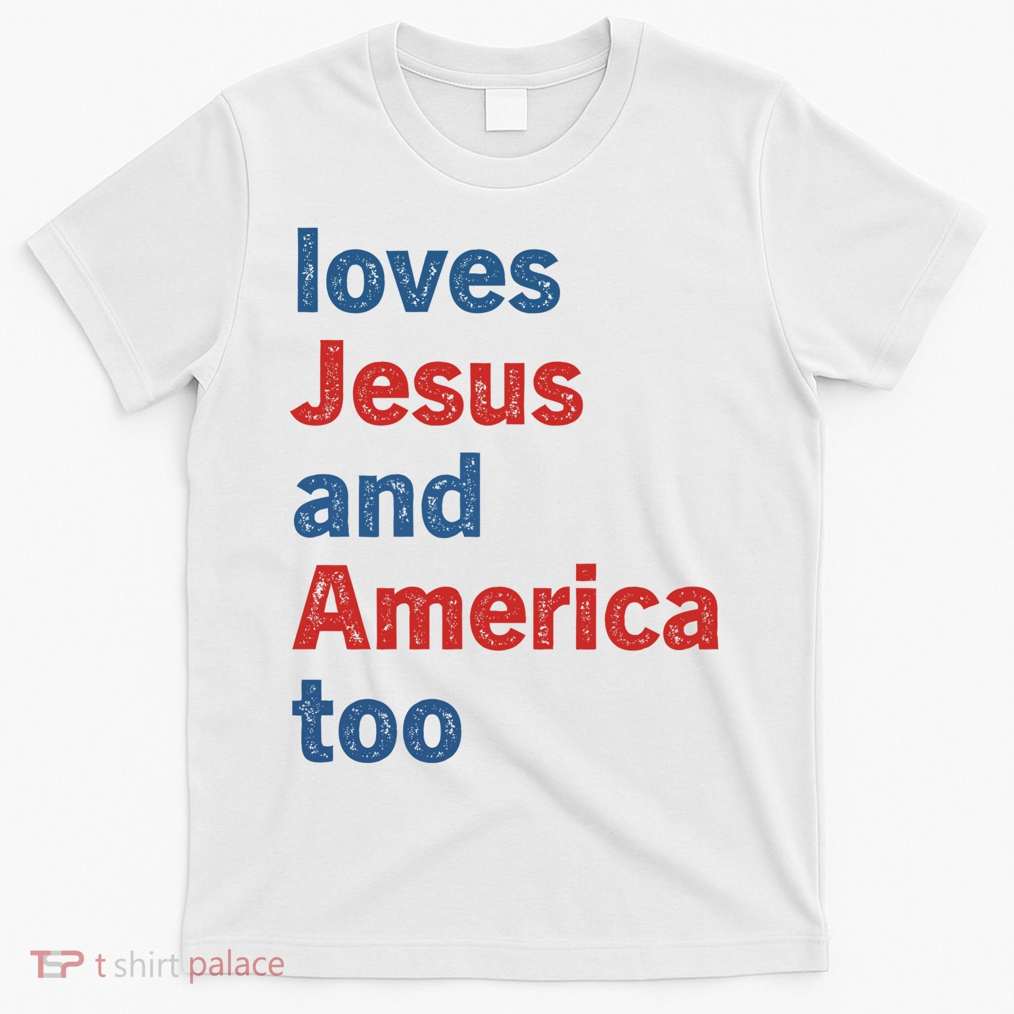 Loves Jesus And America Too T-Shirt