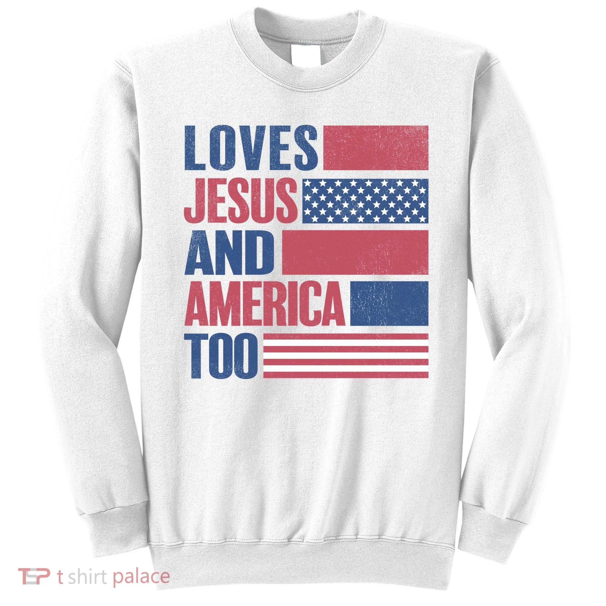 Love Jesus America Too Sweatshirt