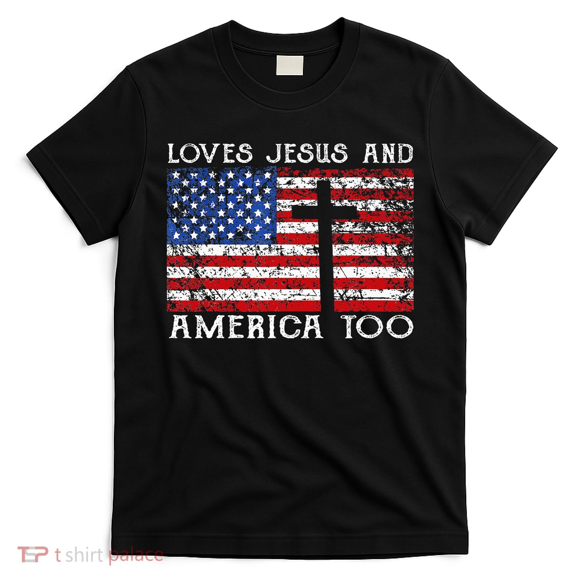 Loves Jesus And America Too Usa Patriotic Christian T-Shirt