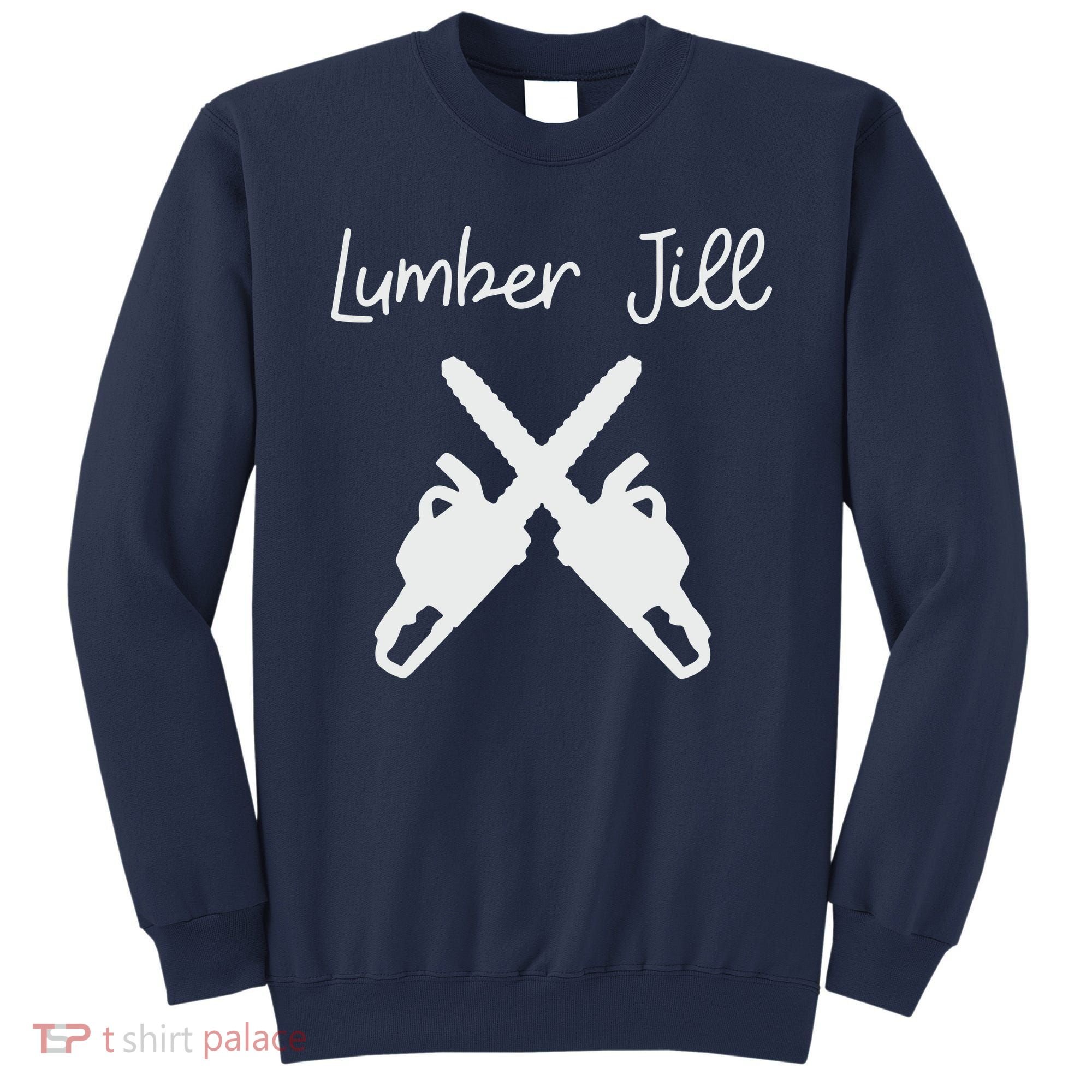 Lumber Jill Female Lumberjack Wife Partner Logger Sweatshirt
