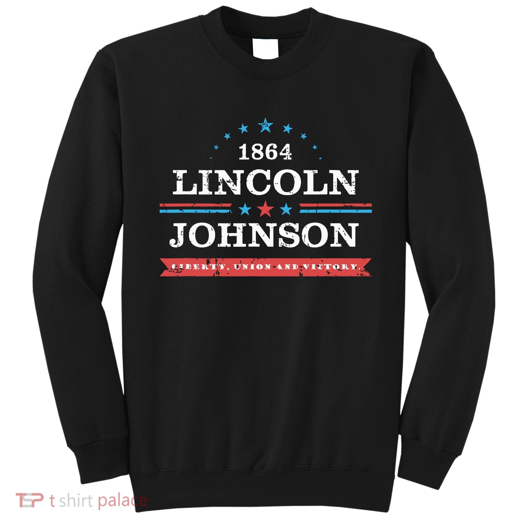 Lincoln Johnson Funny Presidential Campaign 1864 Sweatshirt