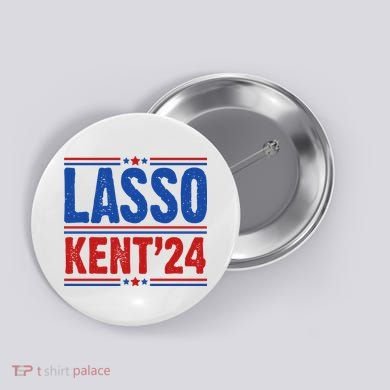 Lasso Kent 2024 Distressed Politcal Button