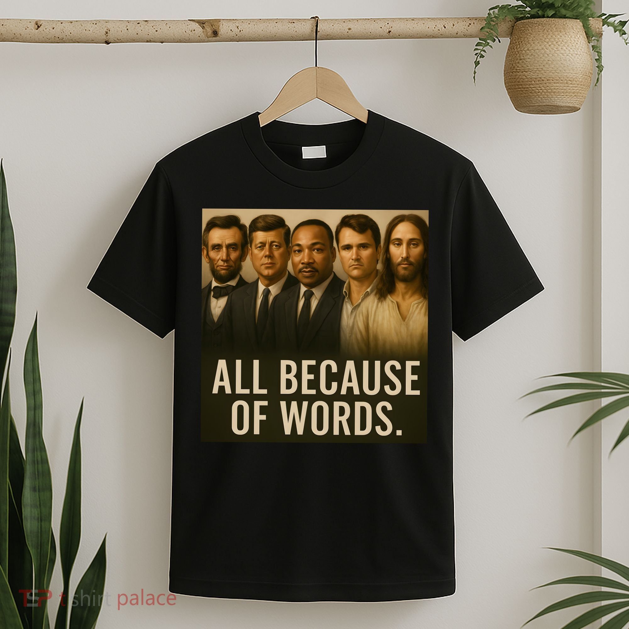 Lincoln Kennedy King Charlie Kirk Jesus All Because Of Words T-Shirt