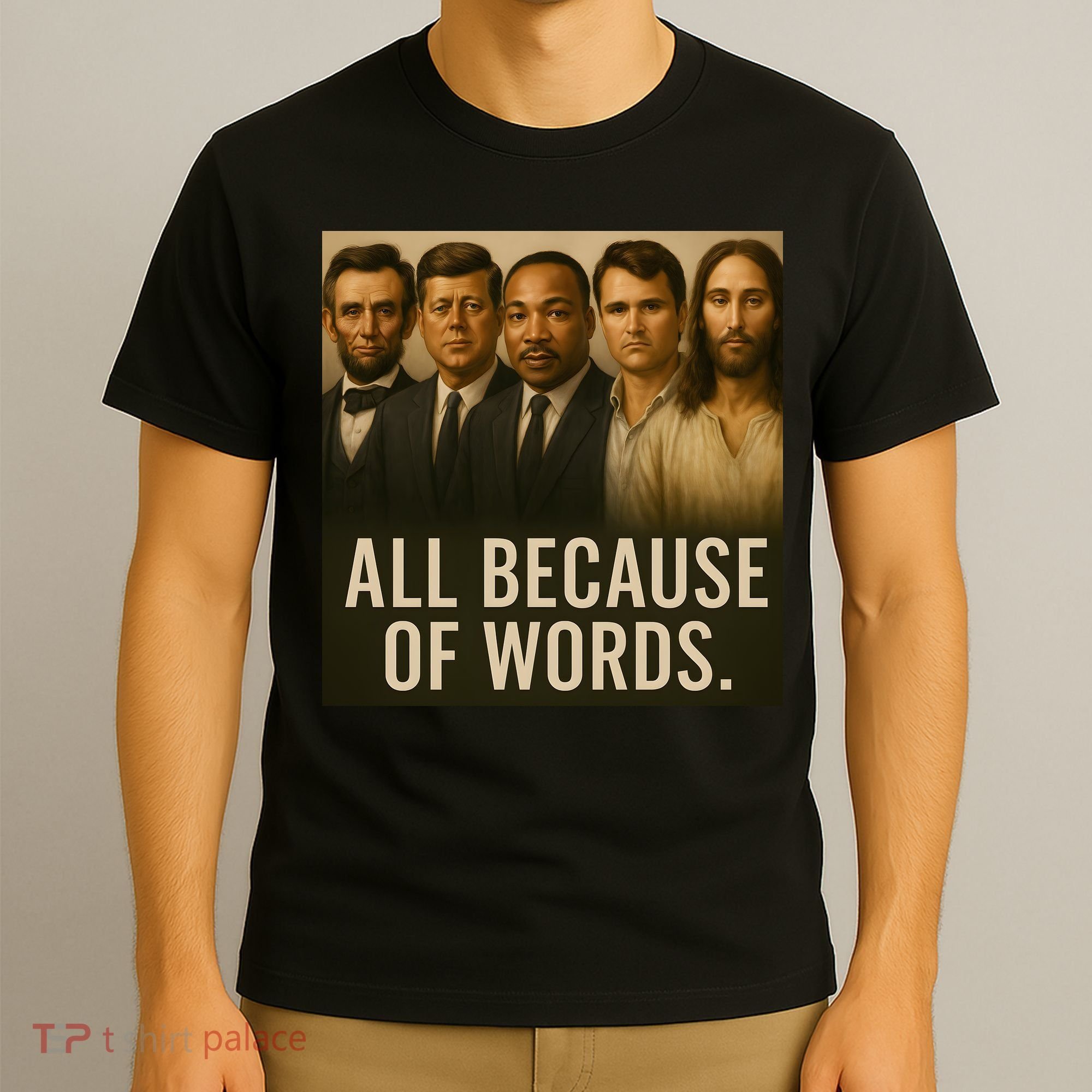 Lincoln Kennedy King Charlie Kirk Jesus All Because Of Words T-Shirt