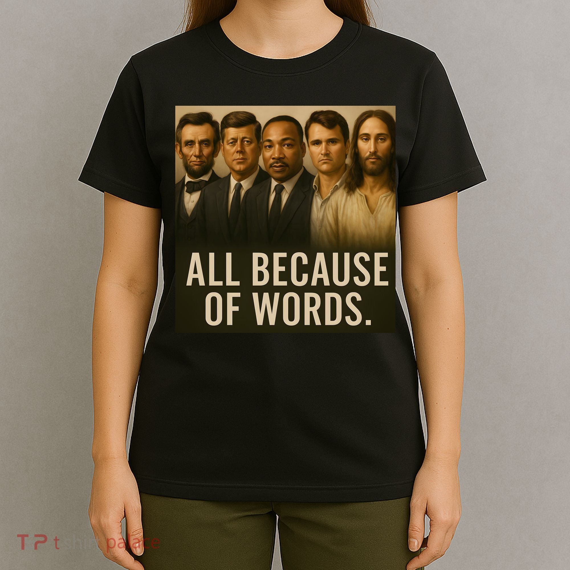Lincoln Kennedy King Charlie Kirk Jesus All Because Of Words T-Shirt