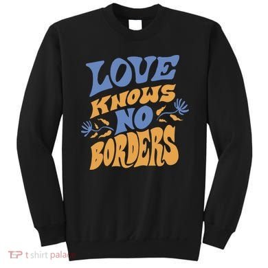 Love Knows No Borders Sweatshirt
