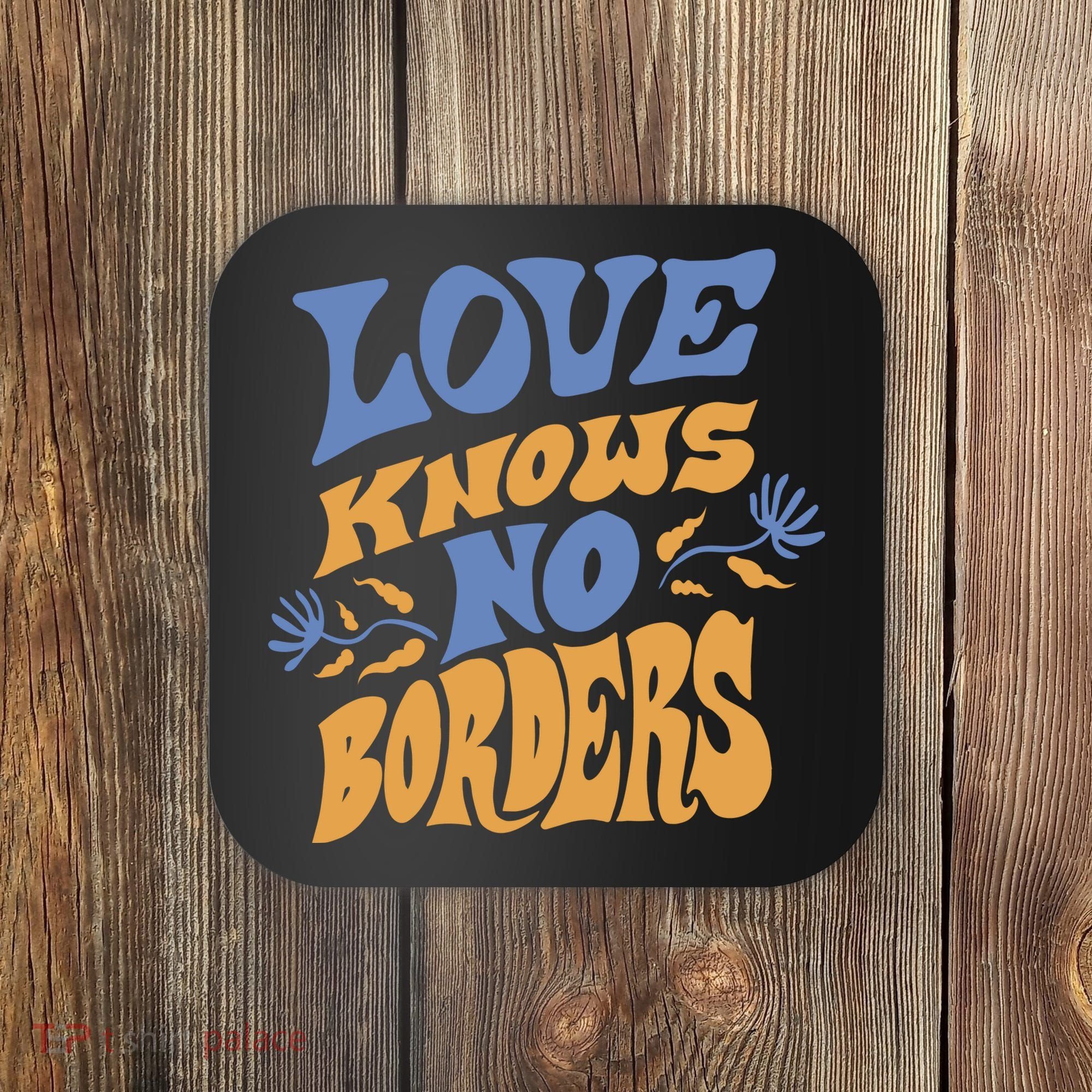 Love Knows No Borders Coaster