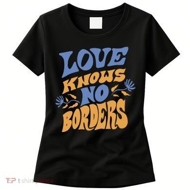 Love Knows No Borders Women's T-Shirt