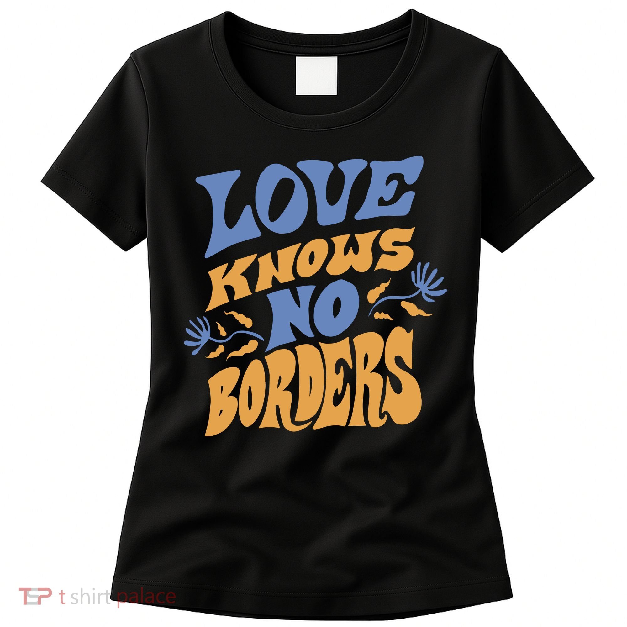 Love Knows No Borders Women's T-Shirt