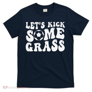 Let’S Kick Some Grass Funny Cheer Soccer Mom T-Shirt