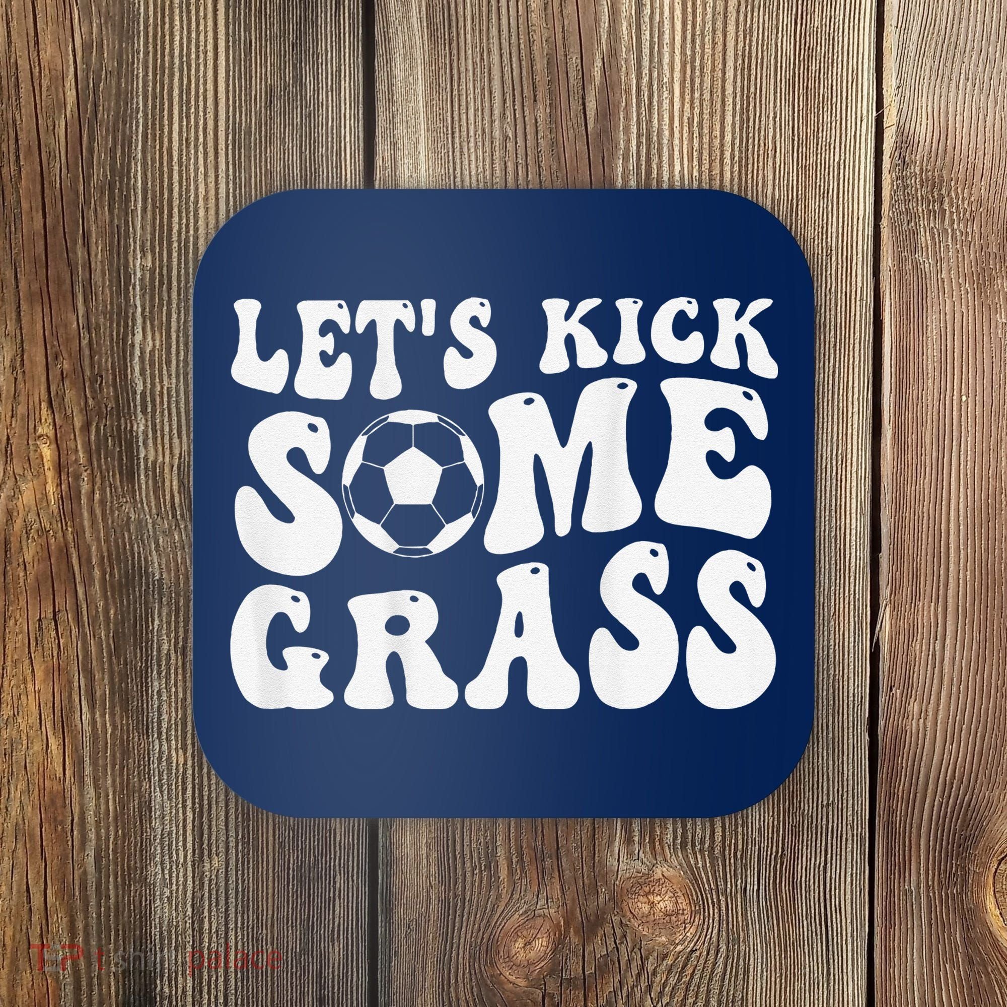 Let’S Kick Some Grass Funny Cheer Soccer Mom Coaster