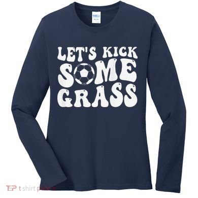 Let’S Kick Some Grass Funny Cheer Soccer Mom Women's Long Sleeve Shirt