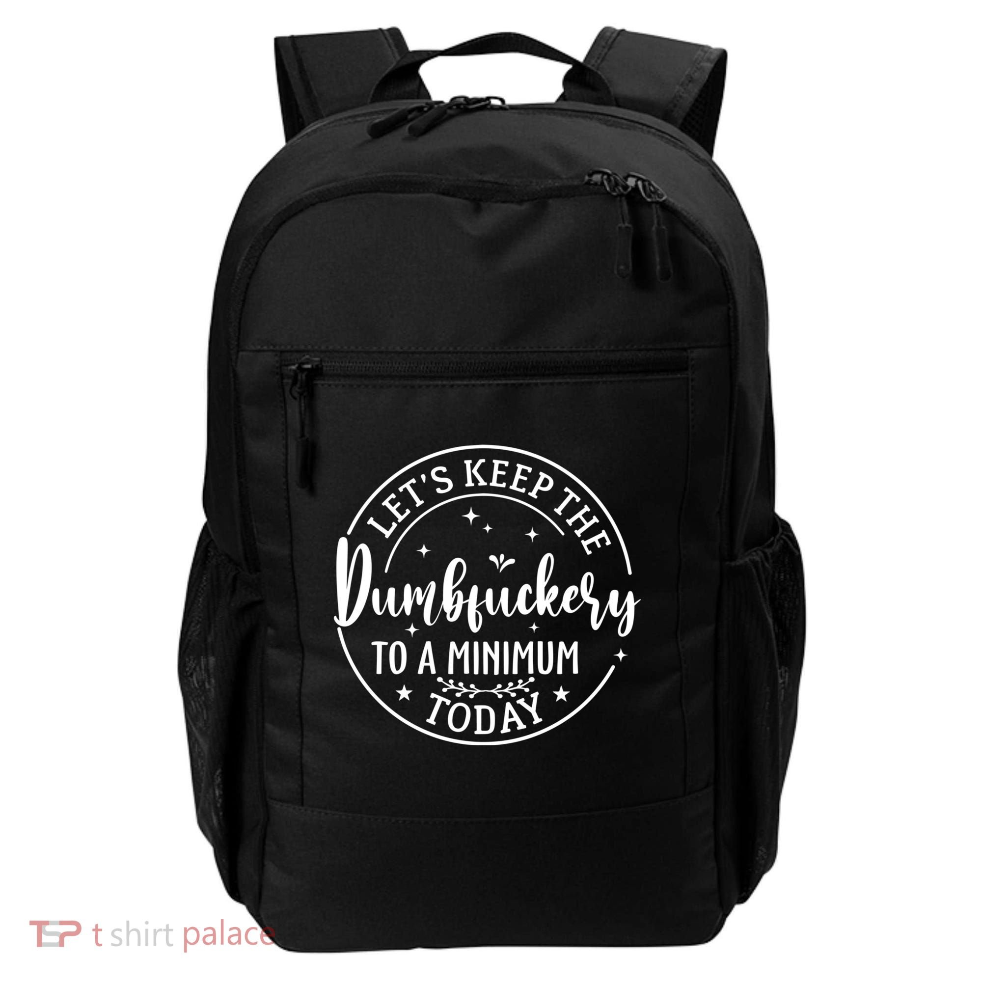 Lets Keep The Dumb F To A Minimum Today Funny Sarcastic Backpack