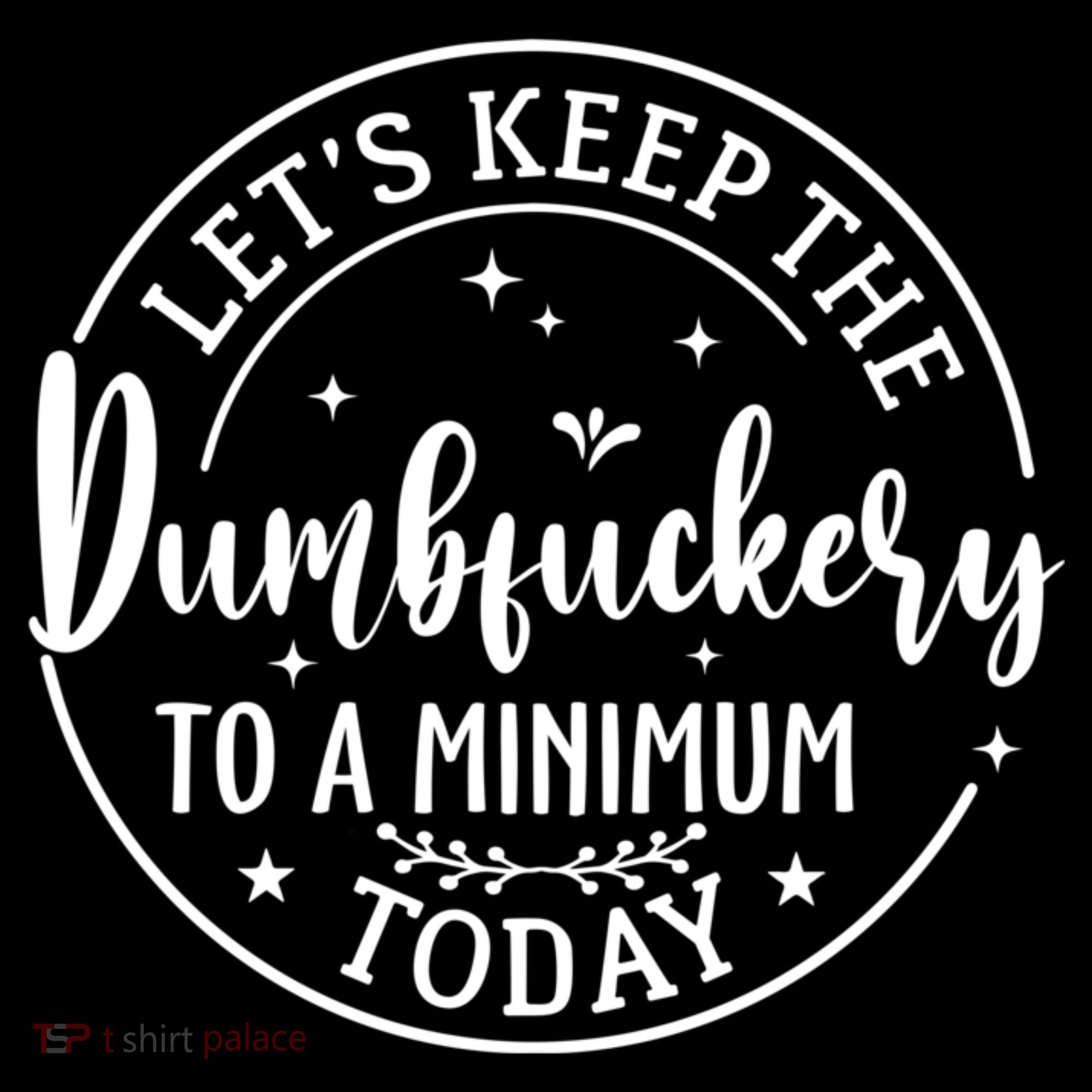 Lets Keep The Dumb F To A Minimum Today Funny Sarcastic Women's Hoodie