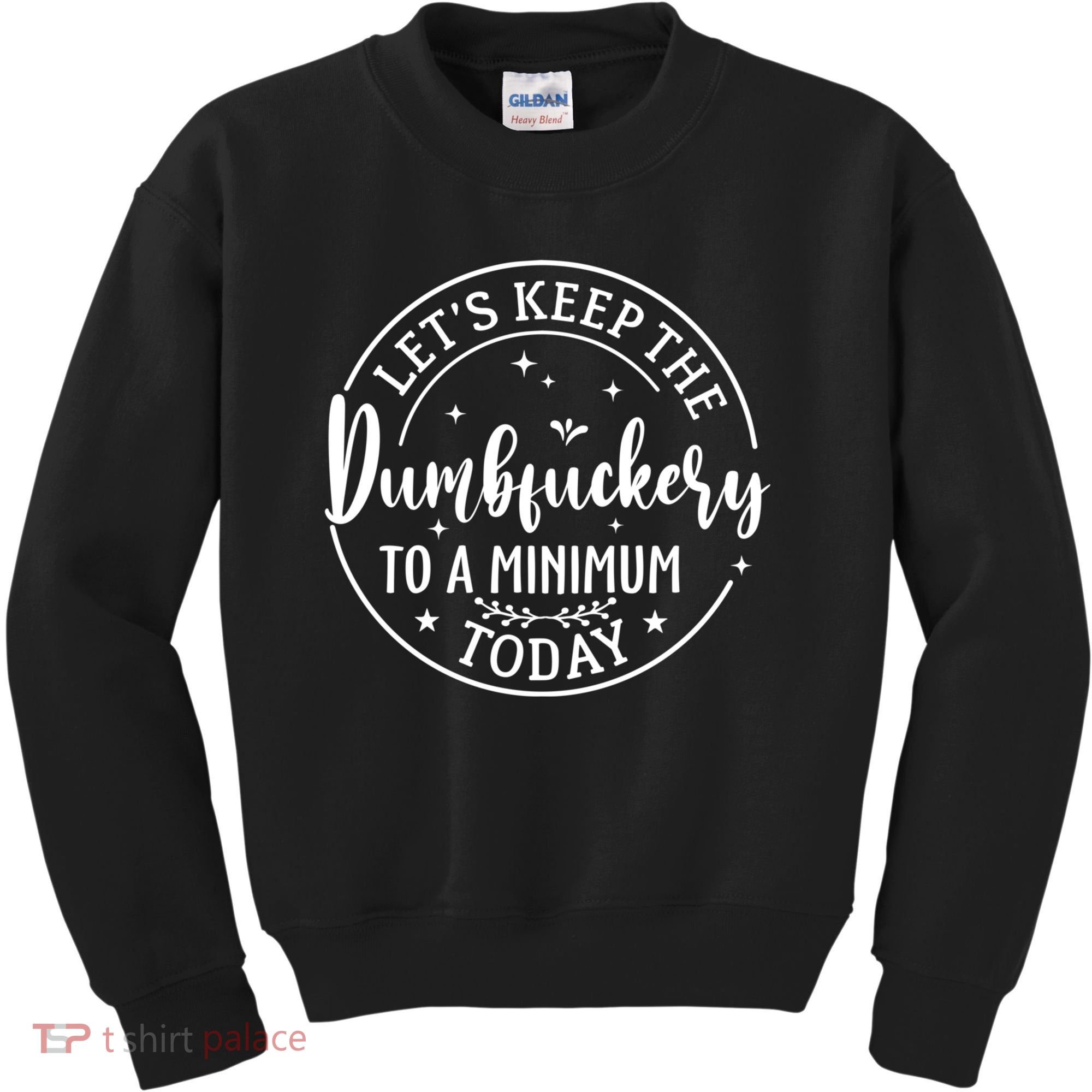 Lets Keep The Dumb F To A Minimum Today Funny Sarcastic Kids Sweatshirt