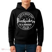 Lets Keep The Dumb F To A Minimum Today Funny Sarcastic Kids Hoodie thumb 4