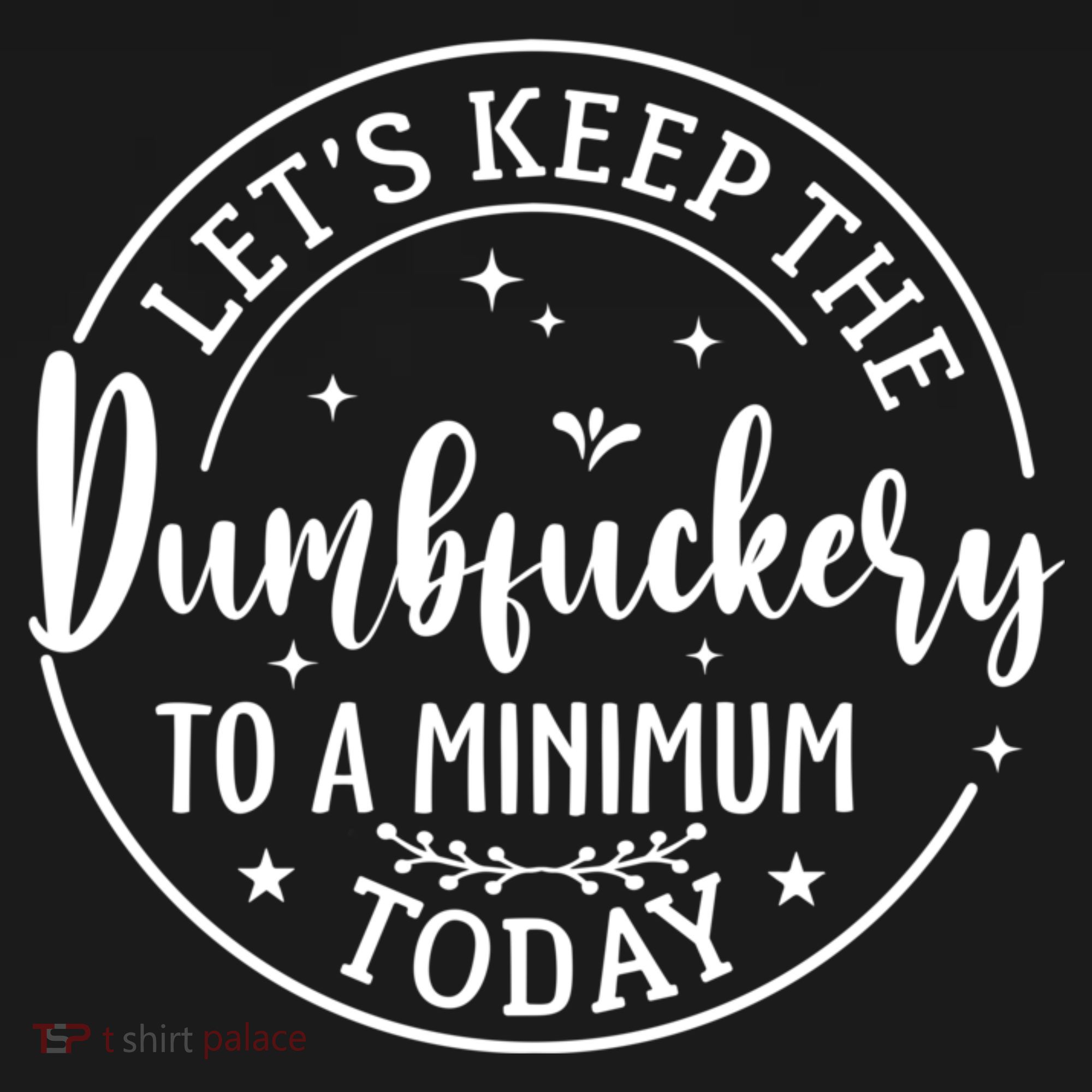 Lets Keep The Dumb F To A Minimum Today Funny Sarcastic Kids T-Shirt