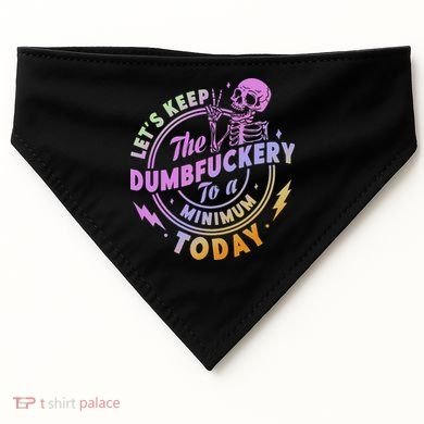 Let's Keep The Dumbfuckery To A Minimum Today USA-Made Doggie Bandana