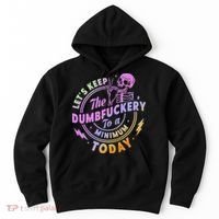 Let's Keep The Dumbfuckery To A Minimum Today Hoodie thumb 0