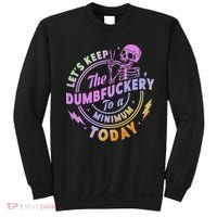Let's Keep The Dumbfuckery To A Minimum Today Sweatshirt thumb 0