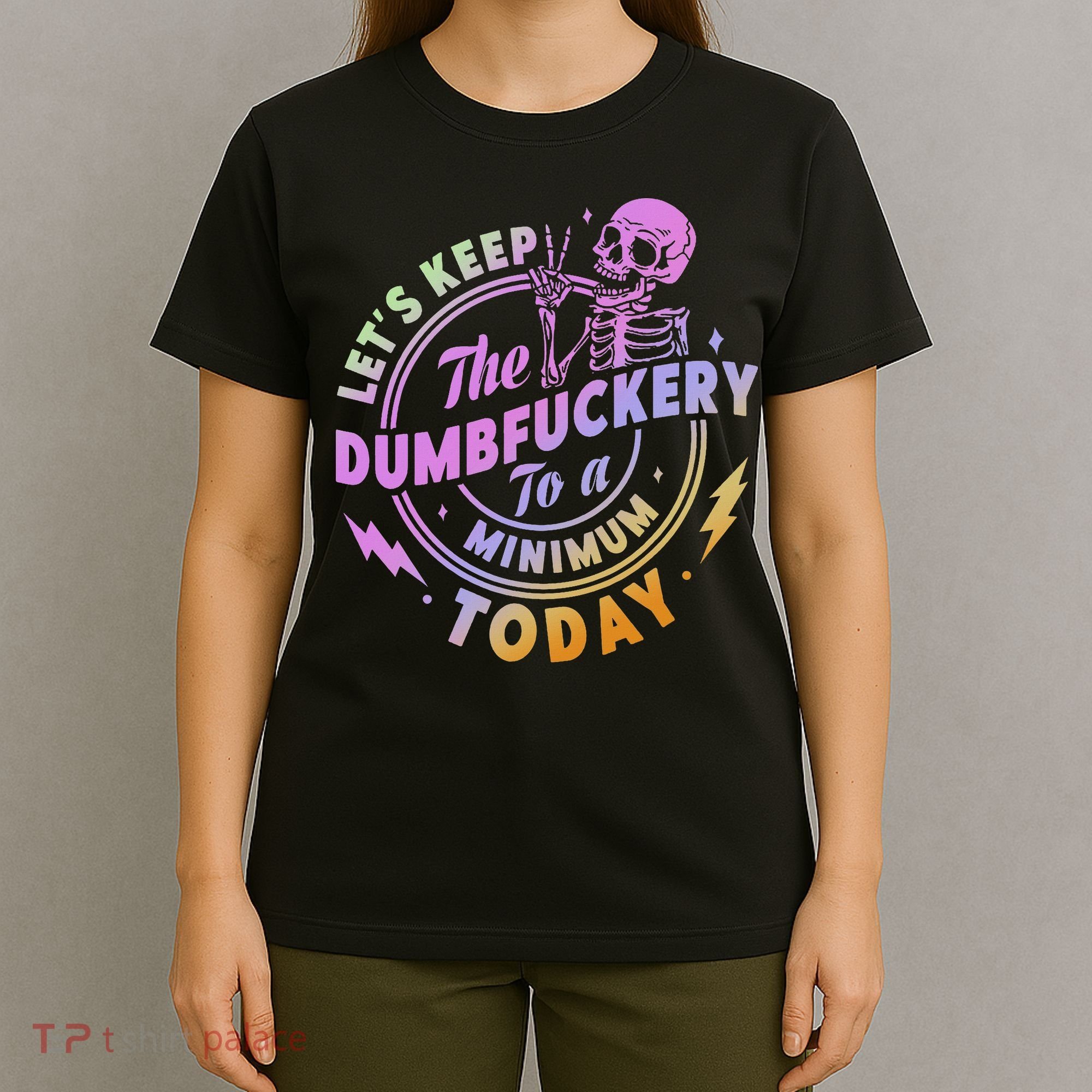 Let's Keep The Dumbfuckery To A Minimum Today T-Shirt