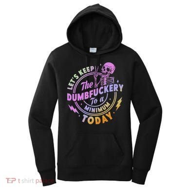 Let's Keep The Dumbfuckery To A Minimum Today Women's Hoodie