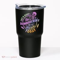 Let's Keep The Dumbfuckery To A Minimum Today Tumbler thumb 0