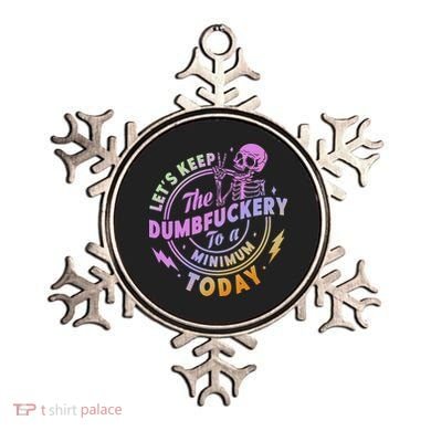 Let's Keep The Dumbfuckery To A Minimum Today Ornament