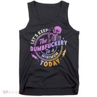 Let's Keep The Dumbfuckery To A Minimum Today Tank Top thumb 0