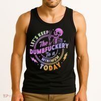 Let's Keep The Dumbfuckery To A Minimum Today Tank Top thumb 3