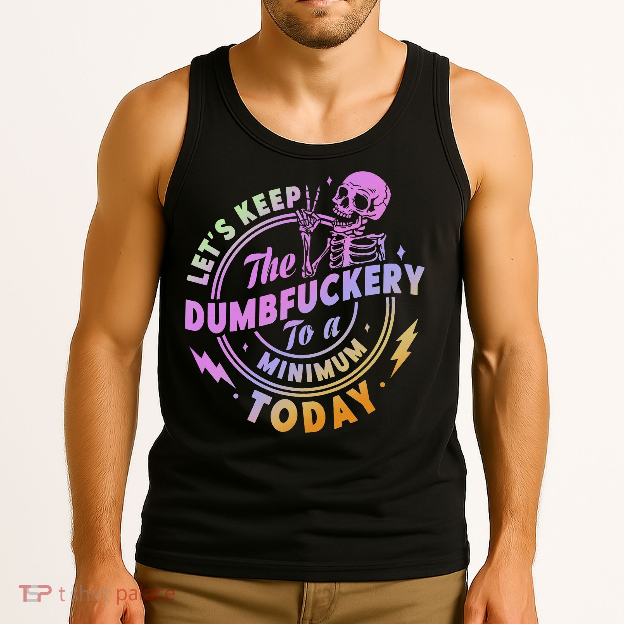 Let's Keep The Dumbfuckery To A Minimum Today Tank Top