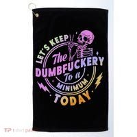 Let's Keep The Dumbfuckery To A Minimum Today Golf Towel thumb 0