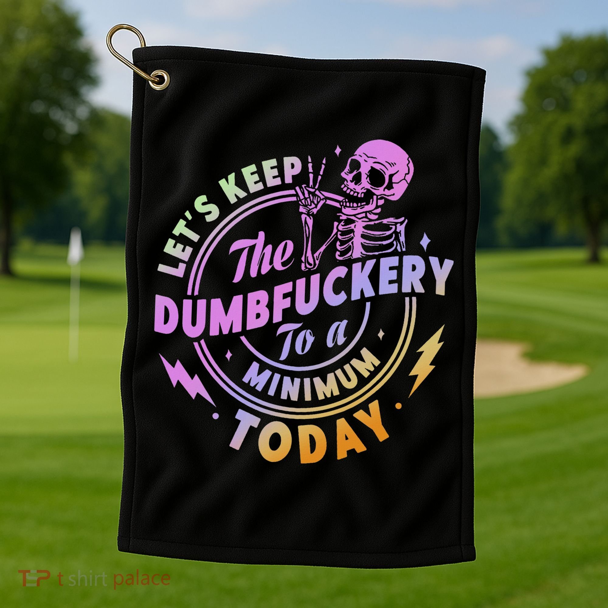Let's Keep The Dumbfuckery To A Minimum Today Golf Towel