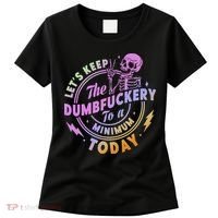 Let's Keep The Dumbfuckery To A Minimum Today Women's T-Shirt thumb 0