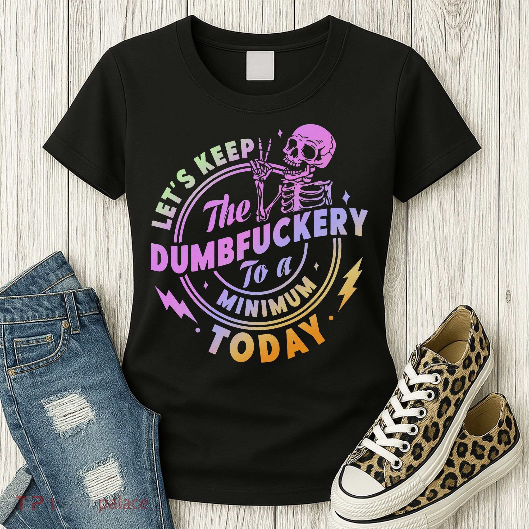 Let's Keep The Dumbfuckery To A Minimum Today Women's T-Shirt