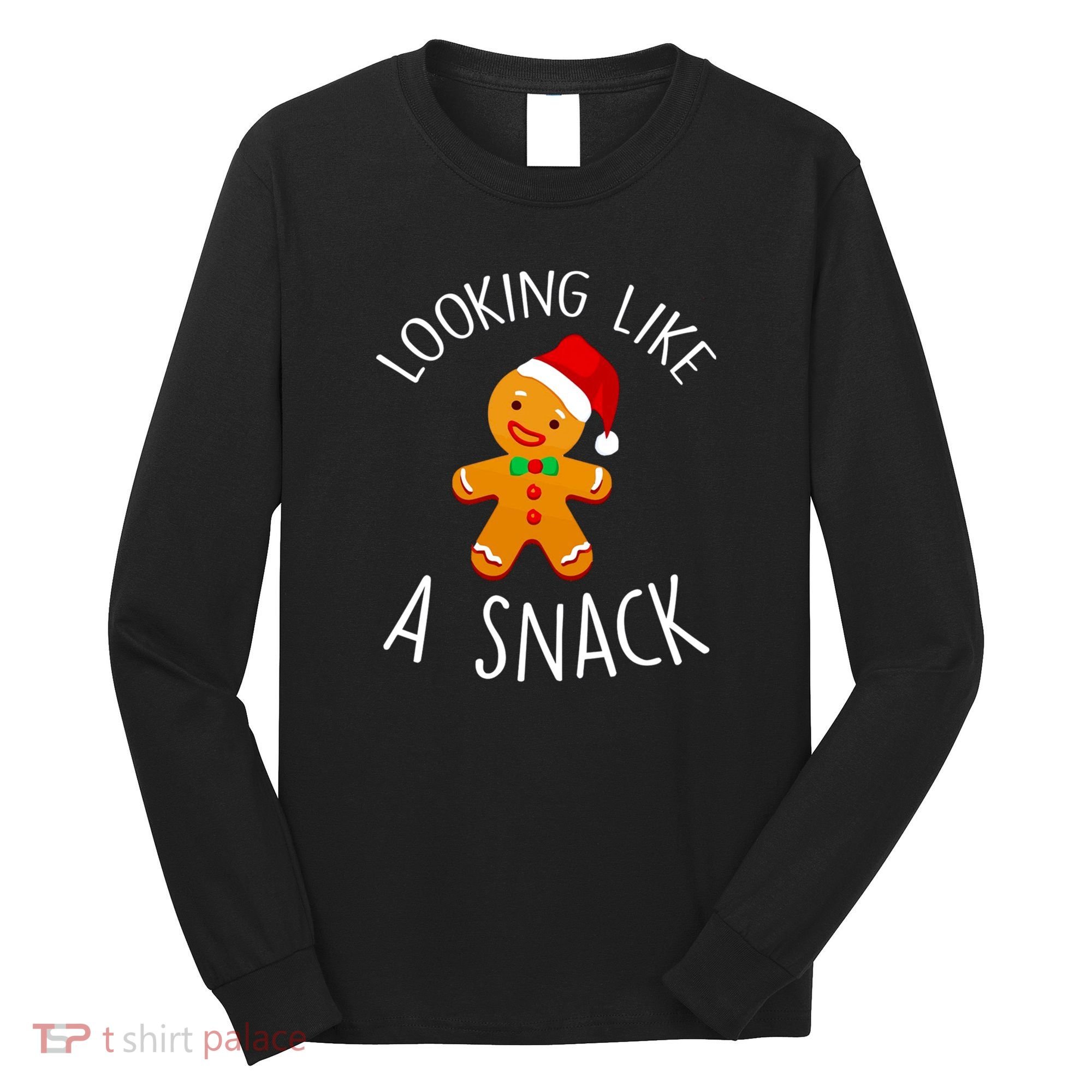 Looking Like A Snack Gingerbread Man Christmas Cookie Xmas Long Sleeve Shirt