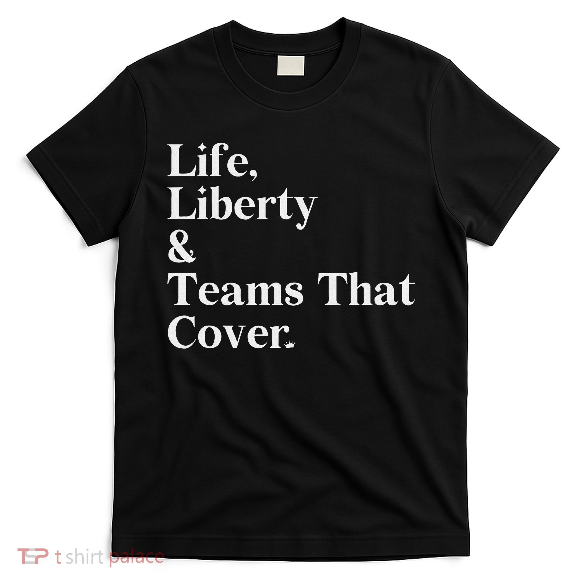 Life Liberty And Teams That Cover T-Shirt