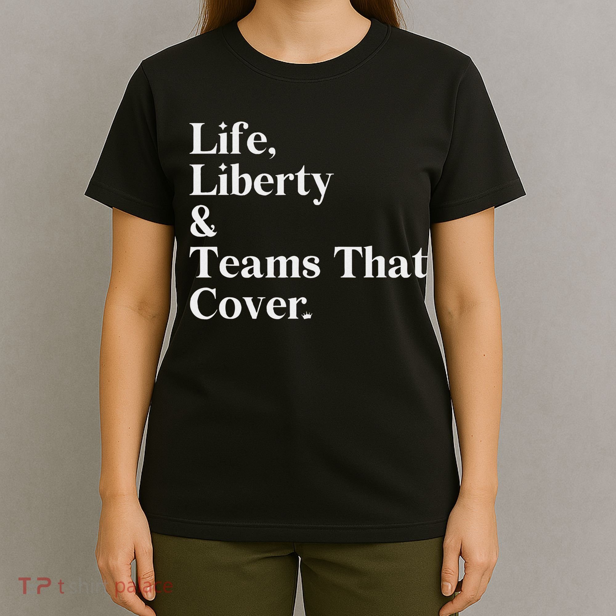 Life Liberty And Teams That Cover T-Shirt