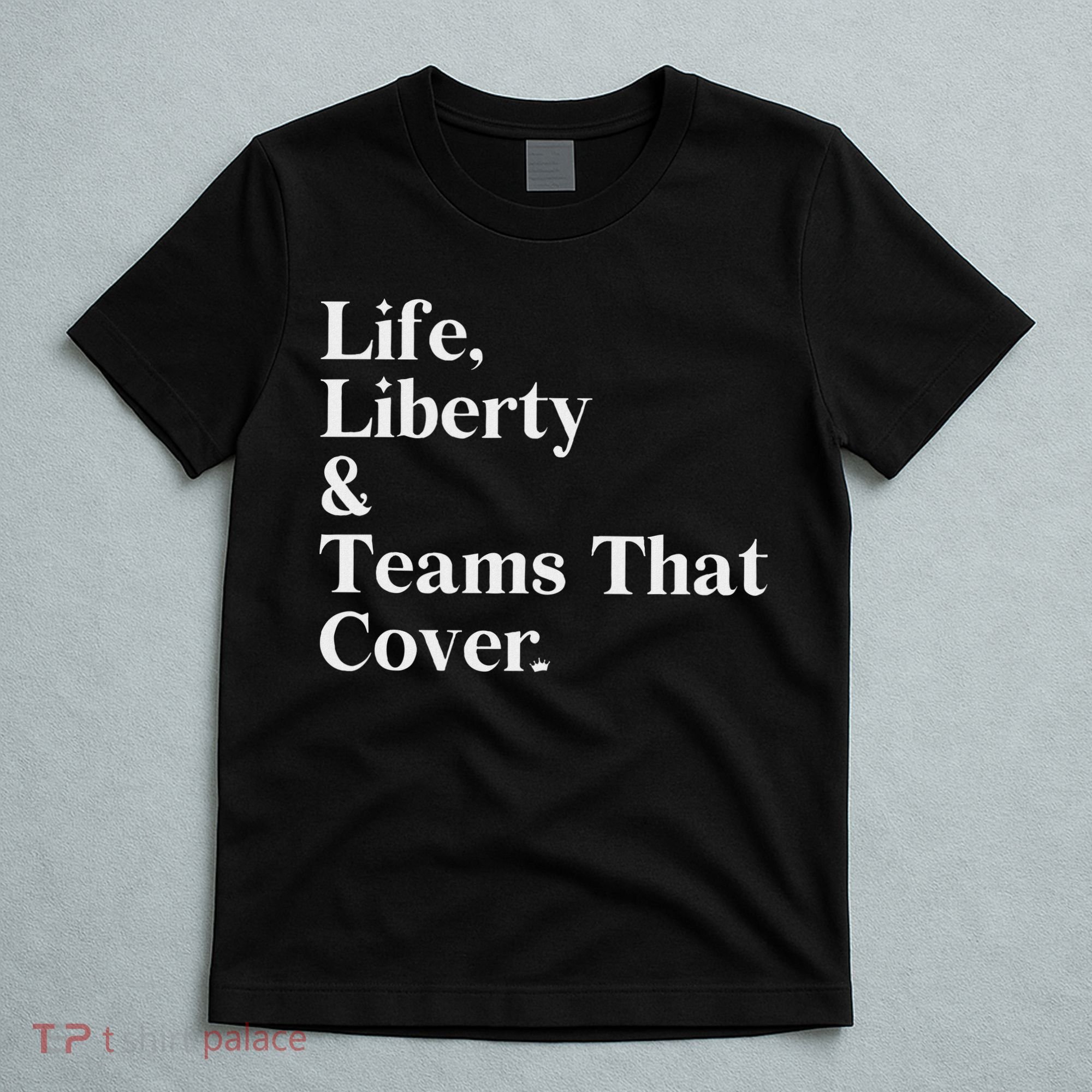 Life Liberty And Teams That Cover T-Shirt