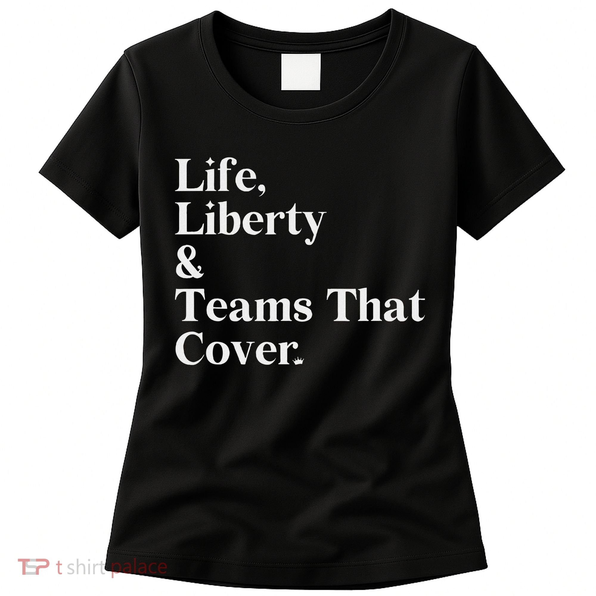 Life Liberty And Teams That Cover Women's T-Shirt