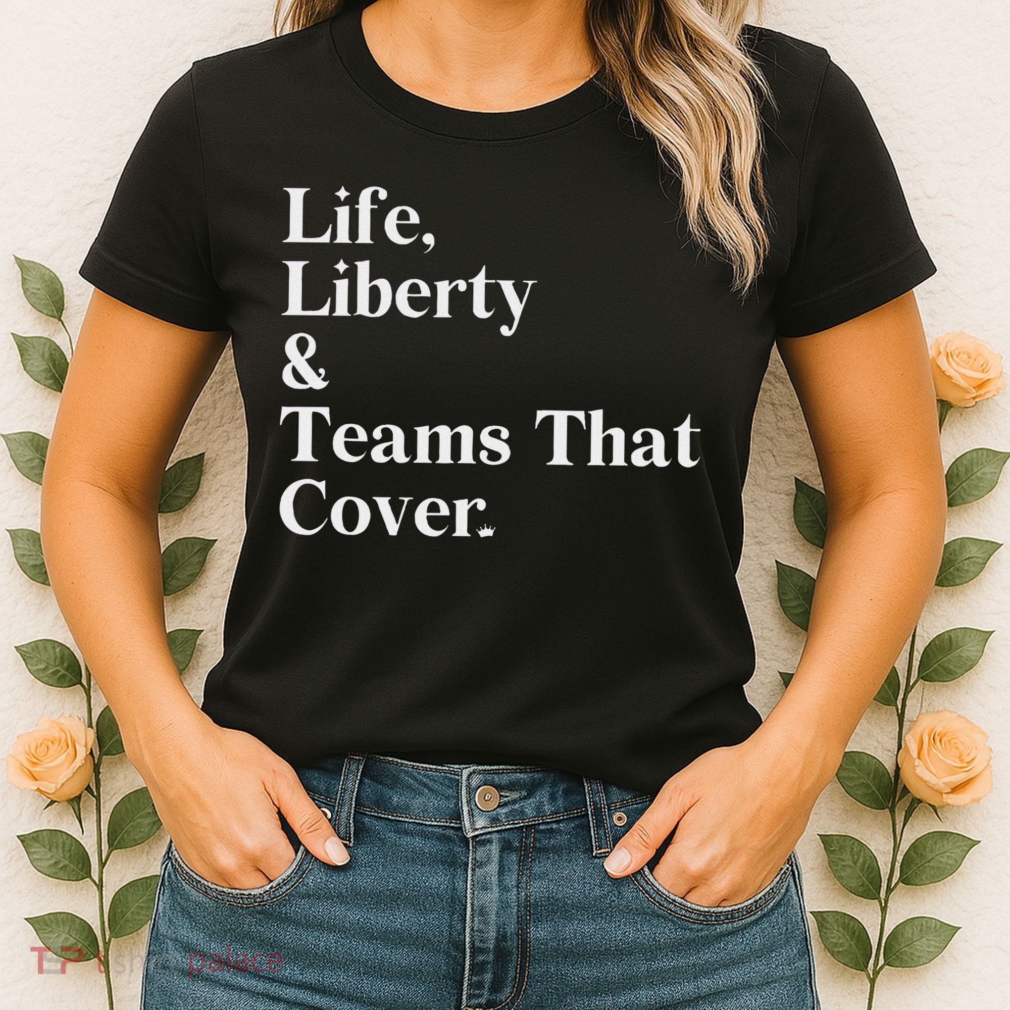Life Liberty And Teams That Cover Women's T-Shirt