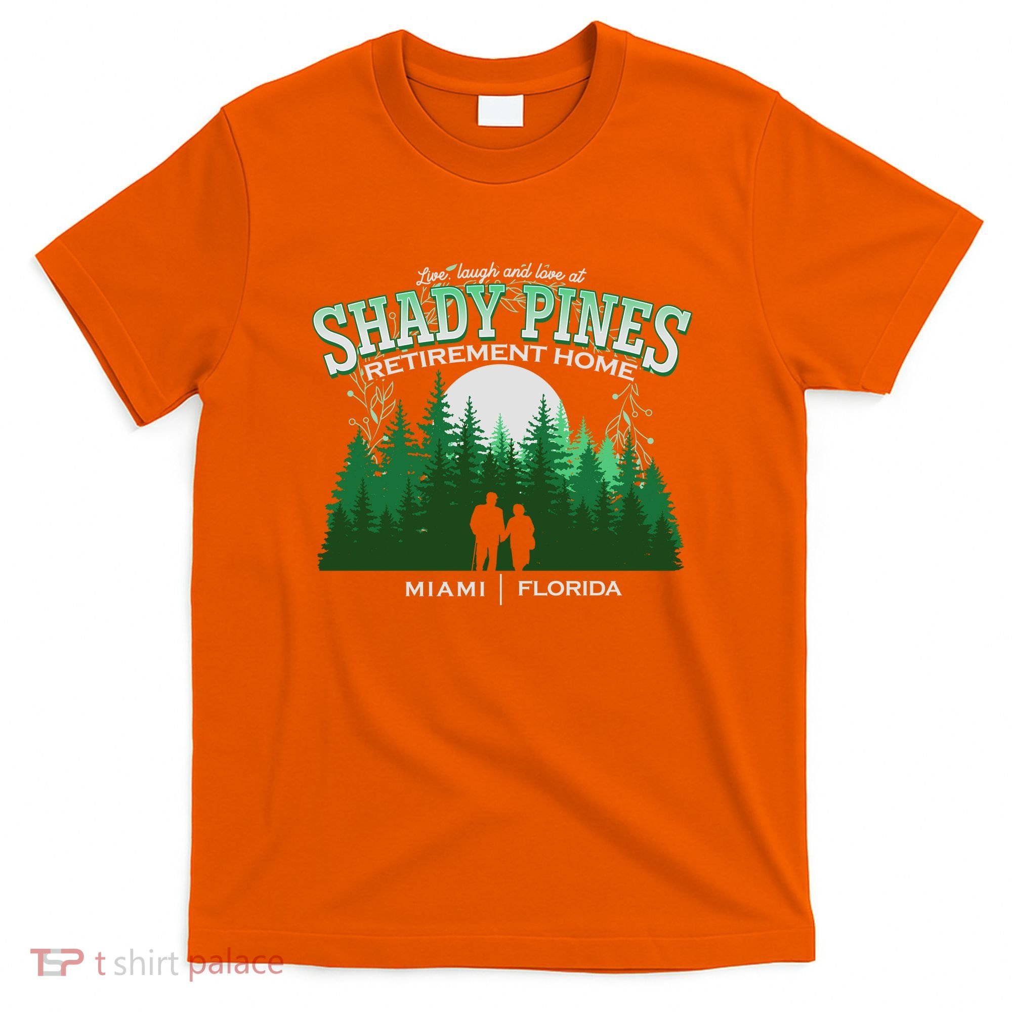 Live Laugh And Love At Shady Pines Retirement Home Miami Florida T-Shirt