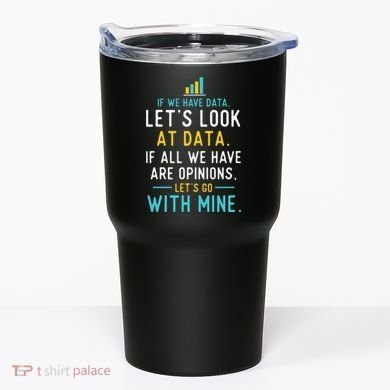 LetS Look At Data Data Science Statistics Data Analyst Tumbler