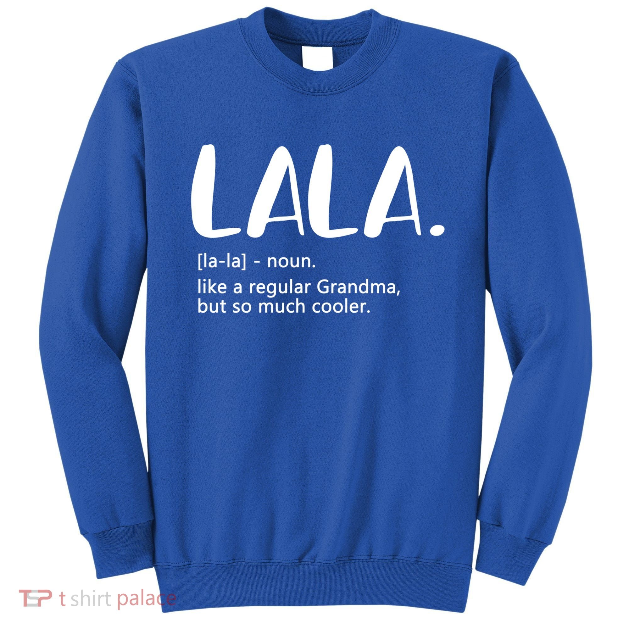 Lala Like A Regular Grandma But Cooler Mothers Day Lala Funny Gift Sweatshirt