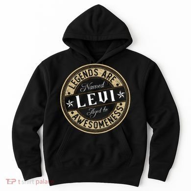 Levi Legends Are Named Levi Hoodie