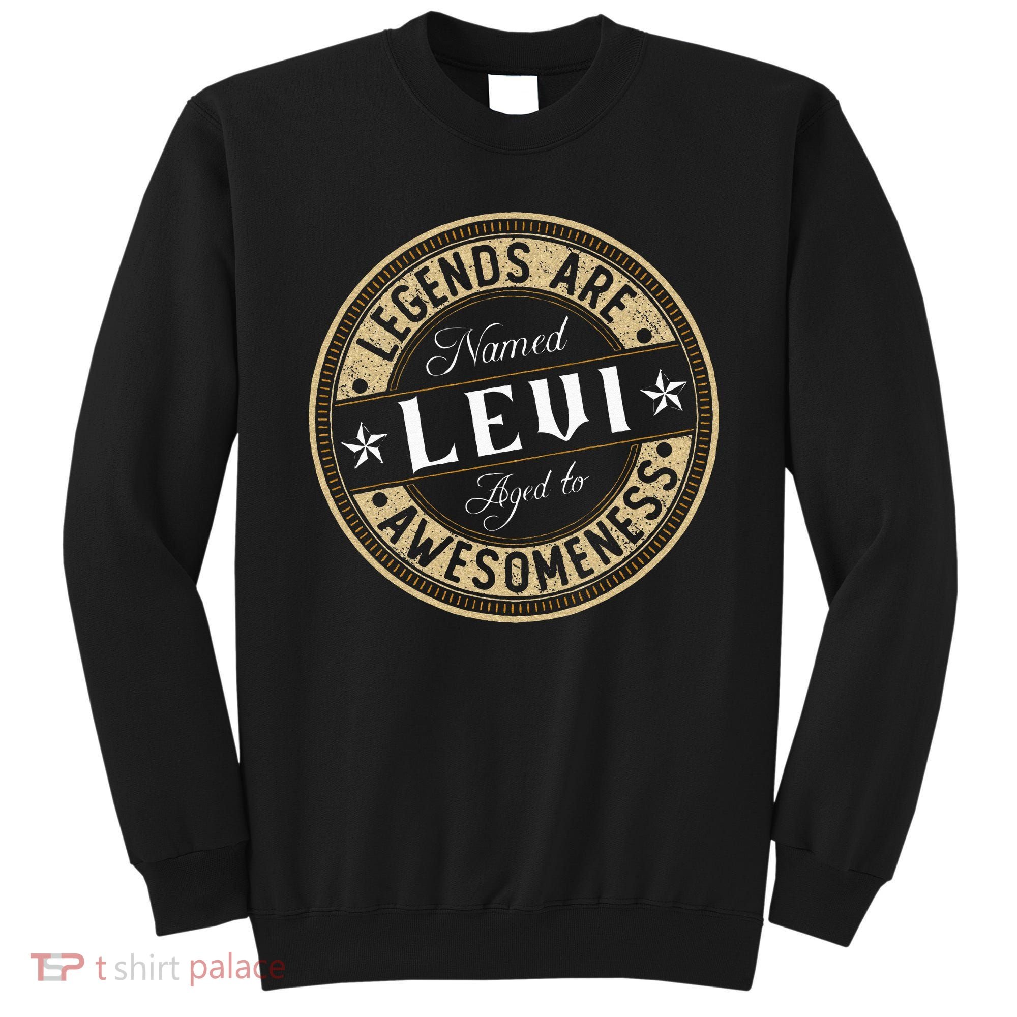 Levi Legends Are Named Levi Sweatshirt