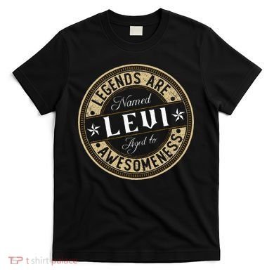 Levi Legends Are Named Levi T-Shirt