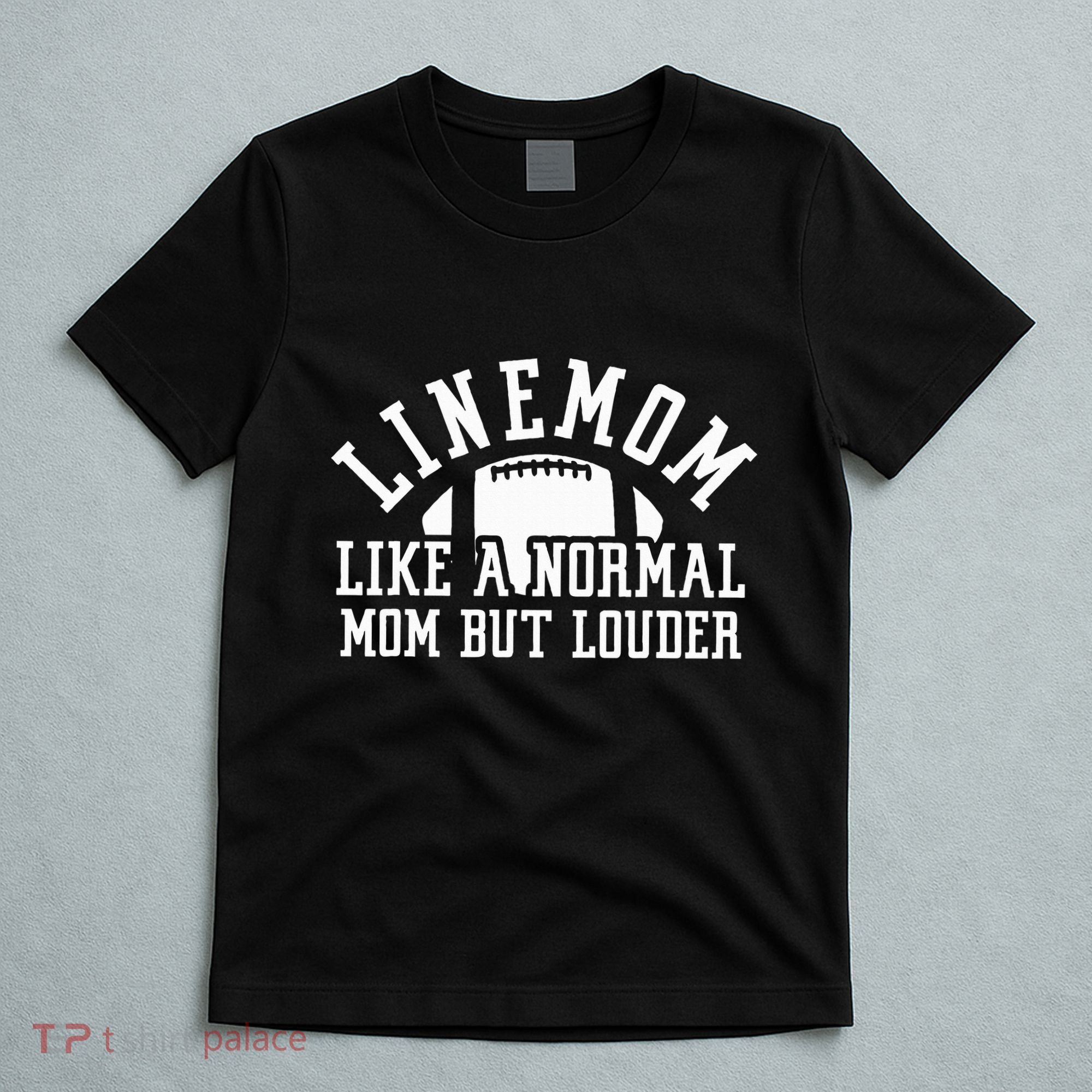 Linemom Like A Regular Mom But Louder Football Lineman Mom T-Shirt